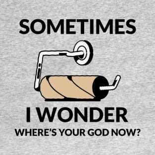 Where's your god now? T-Shirt